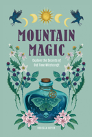 Mountain Magic: Explore the Secrets of Old Time Witchcraft (Volume 1) 1577153359 Book Cover