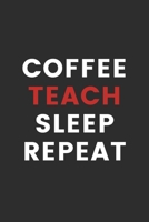 Coffee Teach Sleep Repeat: Journal For Teachers 100 pages Handy size of 6 x 9 inches 1694496031 Book Cover