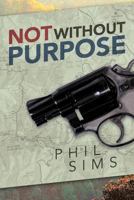 Not Without Purpose 146271840X Book Cover