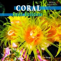 Coral: Reef Builders 1448806941 Book Cover