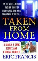 Taken From Home: A Father, a Dark Secret, and a Brutal Murder 1250092906 Book Cover