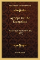 Agrippa Or The Evangelists: Historical Point Of View 1104608707 Book Cover