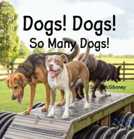 Dogs! Dogs! So Many Dogs! 1964345189 Book Cover
