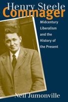 Henry Steele Commager : Midcentury Liberalism and the History of the Present 1469611015 Book Cover