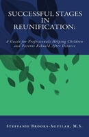 Successful Stages in Reunification: : A Guide for Professionals Helping Children and Parents Rebuild After Divorce 1523367512 Book Cover