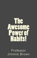 The Awesome Power of Habits! 1502782340 Book Cover