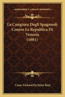 La Congiura Degli Spagnuoli Contro La Republica Di Venezia (1681) 1104775247 Book Cover