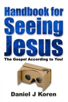 Handbook for Seeing Jesus: The Gospel according to you (Jesus in 20/20 Handbook) 1689551119 Book Cover