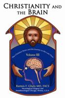 Christianity and the Brain: Volume III: The Christian Brain and the Journey to the Last Hour 0595424961 Book Cover