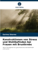 Konstruktionen von Stress und Wohlbefinden bei Frauen mit Brustkrebs: Neue Paradigmen für ganzheitliches Wohlbefinden erforschen 620325164X Book Cover