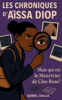 Les chroniques d'Aïssa Diop: Mais qui est le meurtrier de Clos-Rose ? (French Edition) 2322557420 Book Cover