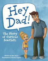 Hey Dad! The Story of Curious Scarlett. 1763627241 Book Cover