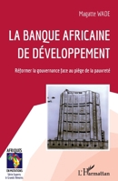 La Banque africaine de développement: Réformer la gouvernance face au piège de la pauvreté (Afriques En Mutations) (French Edition) 2343229325 Book Cover