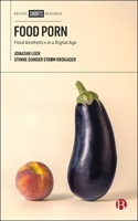 Food Porn: Food Aesthetics in a Digital Age 1529248833 Book Cover