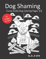Dog Shaming: Funny Guilty Dog Coloring Pages . Dog Lovers Gift . Adult Coloring Book - V 1 1709837497 Book Cover