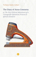 The Diary of Anna Comnena, or The Very Political Adventures of a Transgender Byzantine Princess in African Elevators 168571238X Book Cover