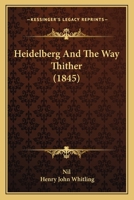 Heidelberg and the Way Thither 1021992666 Book Cover