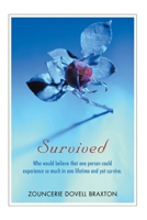 Survived: Who Would Believe That One Person Could Experience So Much in One Lifetime and Yet Survive. 0595476546 Book Cover