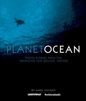 Planet Ocean: Photo Stories from the 'Defending Our Oceans' Voyage 1904456790 Book Cover