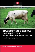 DIAGNÓSTICO E GESTÃO DAS MASTITES SUBCLÍNICAS NAS VACAS: Uma abordagem pragmática 620086554X Book Cover