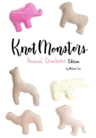 Knotmonsters: Animal Crackers edition: Crochet Patterns B0C9SDMK3R Book Cover