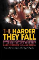 The Harder They Fall: Celebrities Tell Their Real-Life Stories of Addiction and Recovery 1592851568 Book Cover