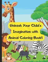 Unleash Your Child's Imagination with Animal Coloring Book.: Coloring Book for Kids B0BW3HQZ25 Book Cover