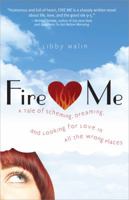 Fire Me: A Tale of Scheming, Dreaming and Looking for Love in All the Wrong Places 1717508510 Book Cover