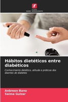 Hábitos dietéticos entre diabéticos: Conhecimento dietético, atitude e práticas dos doentes de diabetes (Portuguese Edition) 6205195569 Book Cover