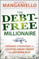 The Debt-Free Millionaire: Winning Strategies to Creating Great Credit and Retiring Rich 0470455764 Book Cover