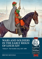Wars and Soldiers in the Early Reign of Louis XIV Volume 9: The Swedish Army, 1655-1690 (Century of the Soldier 1618-1721) 1806720841 Book Cover