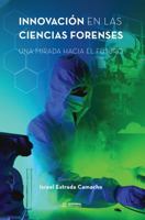 Innovación en las ciencias forenses: Una mirada hacia el futuro B0CHLB66NV Book Cover
