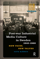 Postwar Industrial Media Culture in Sweden, 1945-1960: New Faces, New Values 9462984921 Book Cover