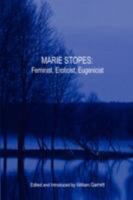 Marie Stopes: Feminist, Eroticist, Eugenicist 1435706773 Book Cover