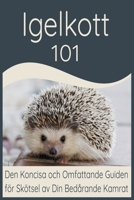 Igelkott 101: Den Koncisa och Omfattande Guiden för Skötsel av Din Bedårande Kamrat (Swedish Edition) B0CW63DRXS Book Cover