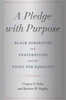 A Pledge with Purpose: Black Sororities and Fraternities and the Fight for Equality 1479823279 Book Cover