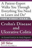 The First Year: Crohn's Disease and Ulcerative Colitis: An Essential Guide for the Newly Diagnosed (First Year, The)