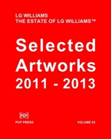 LG Williams Selected Artworks Volume 03: 2011 - 2013 1536895687 Book Cover