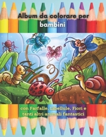 Album da colorare per bambini con Farfalle, Libellule, Fiori e tanti altri animali fantastici: Libro da colorare per bambini di 2-5 anni | Edizione ... Formato Grande Quasi A4 B08T43T97T Book Cover