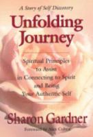 Unfolding Journey: Spiritual Principles to Assist in Connenting to Spirit and Being Your Authentic Selfur Authenitc Self 0971317607 Book Cover