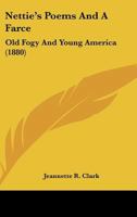 Nettie's Poems; And a Farce, Old Fogy and Young America 1166941124 Book Cover