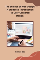 The Science of Web Design: A Student's Introduction to User-Centered Design 9360189715 Book Cover