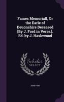Fames Memoriall, or the Earle of Deuonshire Deceased with His Honourable Life, Peacefull End, and Solemne Funerall. (1606) 135803284X Book Cover