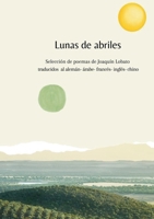 Lunas de Abriles: Selección de poemas de Joaquín Lobato traducidos al alemán, árabe, francés, inglés y chino (Spanish Edition) 8411748294 Book Cover