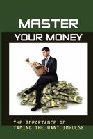 Master Your Money: The Importance Of Taming The Want Impulse: The Zoe Lifestyle null Book Cover