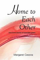 Home to Each Other: And More Stories of Everyday Grace 1456424734 Book Cover