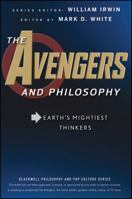 The Avengers and Philosophy: Earth's Mightiest Thinkers 1118074572 Book Cover
