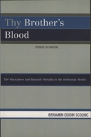 Thy Brother's Blood: The Maccabees and Dynastic Morality in the Hellenistic World (Studies in Judaism) 0761839127 Book Cover