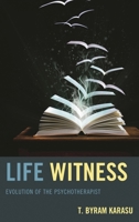 Life Witness: Evolution of the Psychotherapist 1442250895 Book Cover