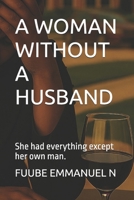 A WOMAN WITHOUT A HUSBAND: She had everything except her own man. B0FJRR61J3 Book Cover